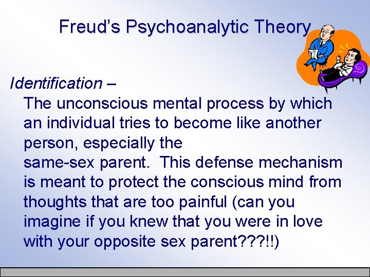 Freud’s Psychoanalytic Theory Identification – The unconscious mental process by which an individual tries