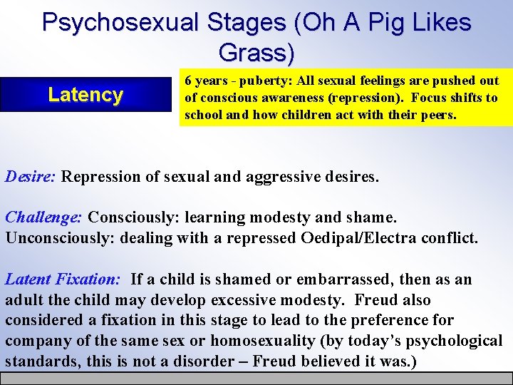 Psychosexual Stages (Oh A Pig Likes Grass) Latency 6 years - puberty: All sexual