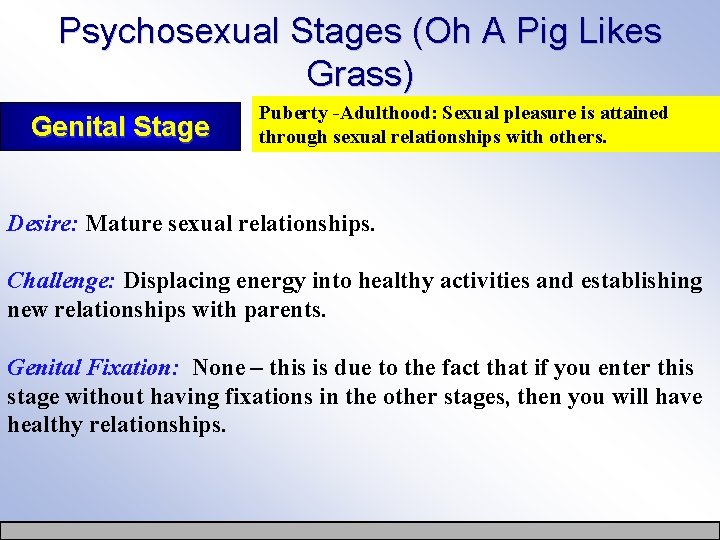 Psychosexual Stages (Oh A Pig Likes Grass) Genital Stage Puberty -Adulthood: Sexual pleasure is