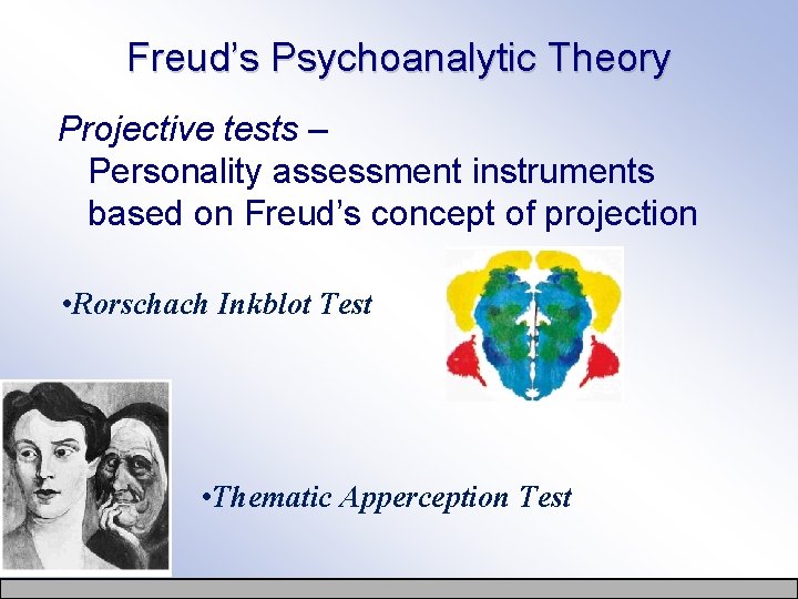 Freud’s Psychoanalytic Theory Projective tests – Personality assessment instruments based on Freud’s concept of