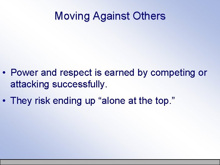 Moving Against Others • Power and respect is earned by competing or attacking successfully.