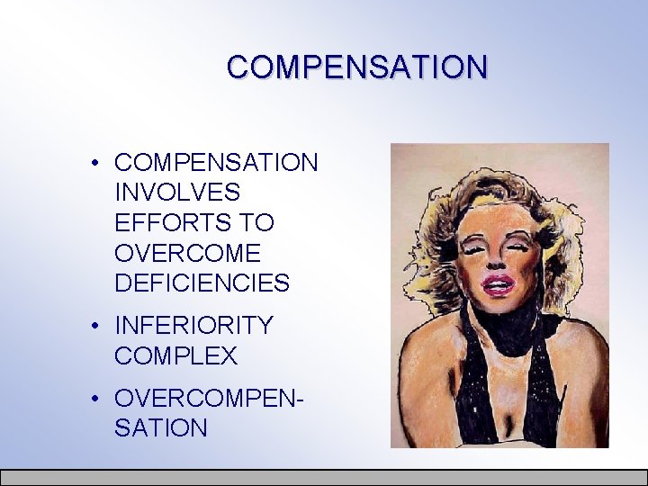 COMPENSATION • COMPENSATION INVOLVES EFFORTS TO OVERCOME DEFICIENCIES • INFERIORITY COMPLEX • OVERCOMPENSATION 