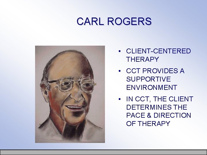 CARL ROGERS • CLIENT-CENTERED THERAPY • CCT PROVIDES A SUPPORTIVE ENVIRONMENT • IN CCT,