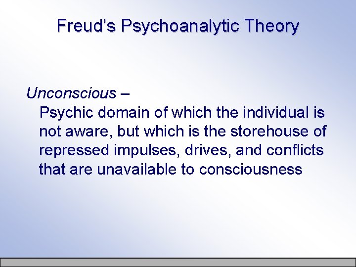 Freud’s Psychoanalytic Theory Unconscious – Psychic domain of which the individual is not aware,