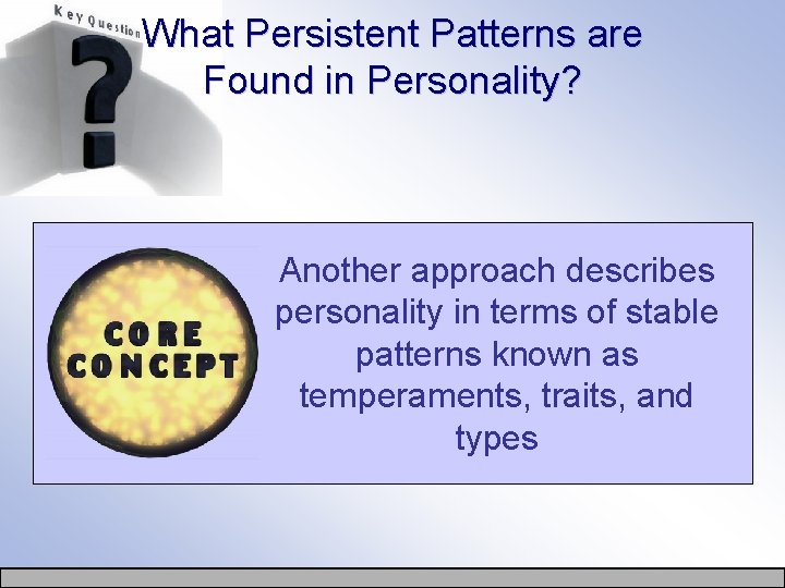 What Persistent Patterns are Found in Personality? Another approach describes personality in terms of