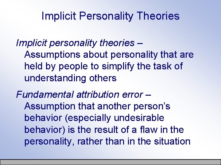 Implicit Personality Theories Implicit personality theories – Assumptions about personality that are held by