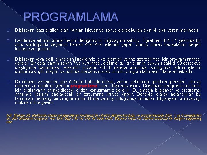 PROGRAMLAMA � Bilgisayar; bazı bilgileri alan, bunları işleyen ve sonuç olarak kullanıcıya bir çıktı