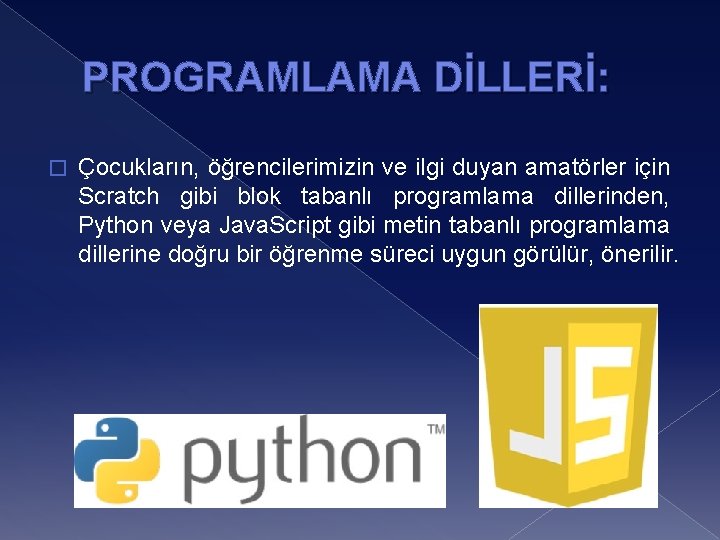 PROGRAMLAMA DİLLERİ: � Çocukların, öğrencilerimizin ve ilgi duyan amatörler için Scratch gibi blok tabanlı