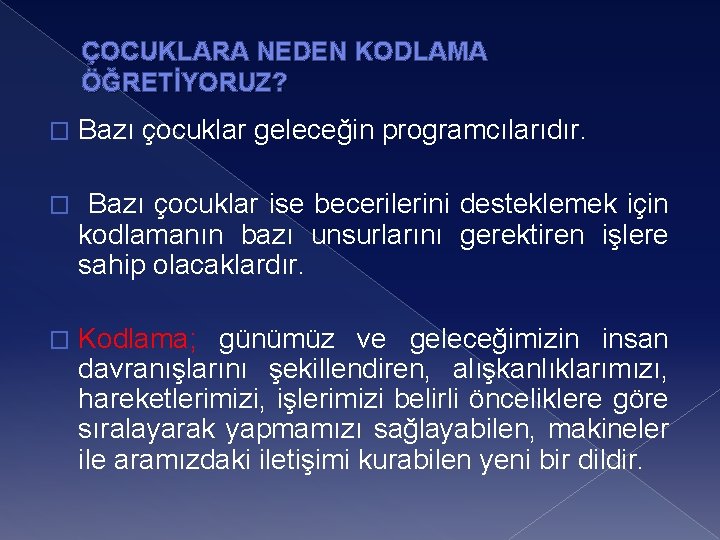 ÇOCUKLARA NEDEN KODLAMA ÖĞRETİYORUZ? � Bazı çocuklar geleceğin programcılarıdır. � Bazı çocuklar ise becerilerini