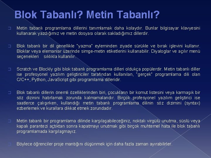 Blok Tabanlı? Metin Tabanlı? � Metin tabanlı programlama dillerini tanımlamak daha kolaydır. Bunlar bilgisayar