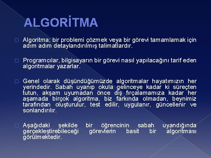 ALGORİTMA � Algoritma; bir problemi çözmek veya bir görevi tamamlamak için adım detaylandırılmış talimatlardır.