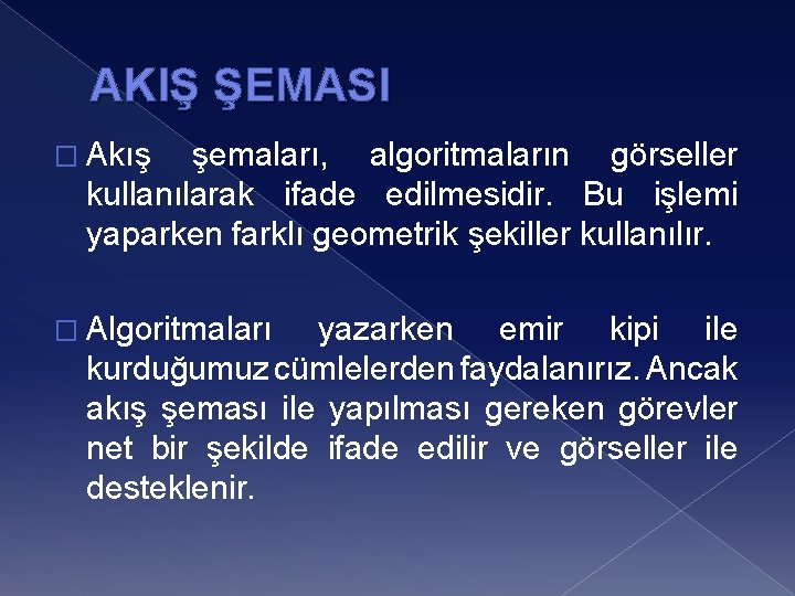 AKIŞ ŞEMASI � Akış şemaları, algoritmaların görseller kullanılarak ifade edilmesidir. Bu işlemi yaparken farklı