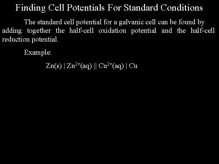 Finding Cell Potentials For Standard Conditions The standard cell potential for a galvanic cell