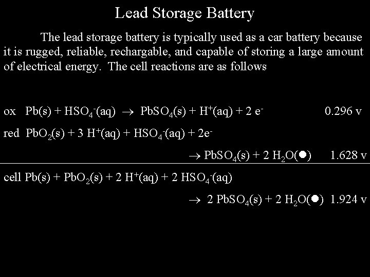 Lead Storage Battery The lead storage battery is typically used as a car battery