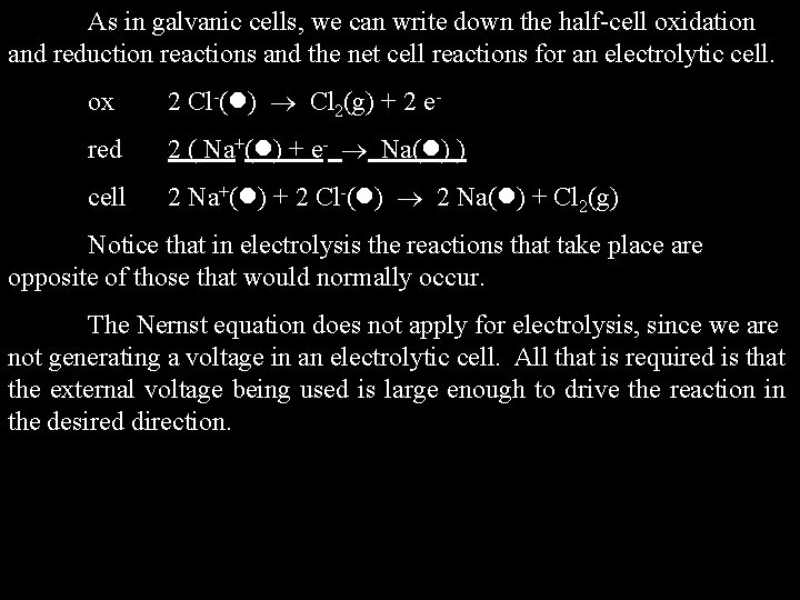 As in galvanic cells, we can write down the half-cell oxidation and reduction reactions