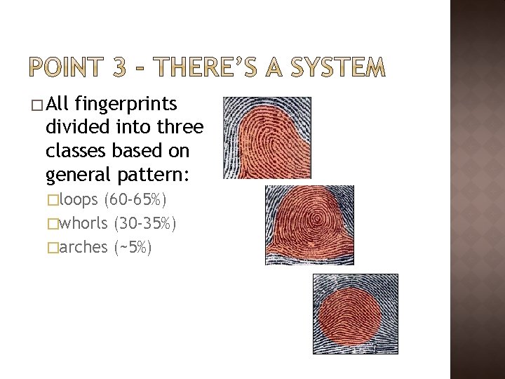 � All fingerprints divided into three classes based on general pattern: �loops (60 -65%)