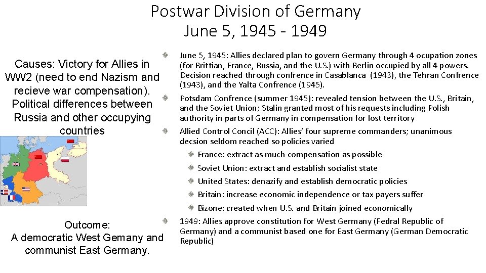 Postwar Division of Germany June 5, 1945 - 1949 Causes: Victory for Allies in