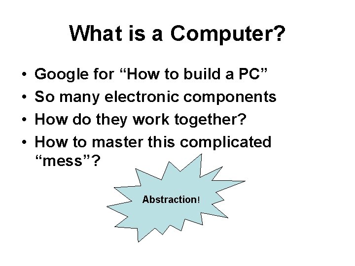 What is a Computer? • • Google for “How to build a PC” So