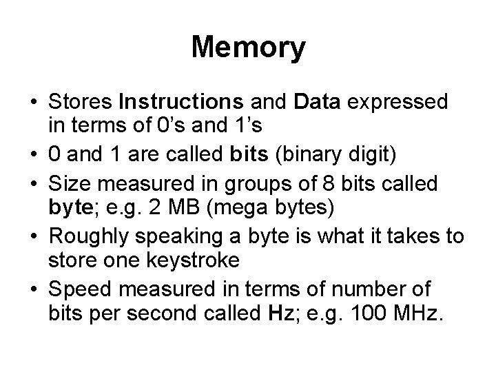 Memory • Stores Instructions and Data expressed in terms of 0’s and 1’s •