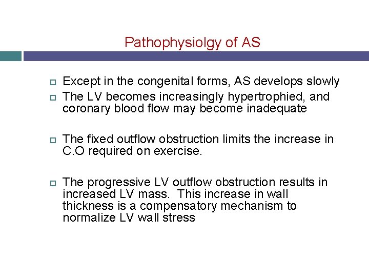 Pathophysiolgy of AS Except in the congenital forms, AS develops slowly The LV becomes