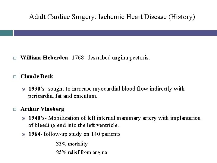 Adult Cardiac Surgery: Ischemic Heart Disease (History) William Heberden- 1768 - described angina pectoris.