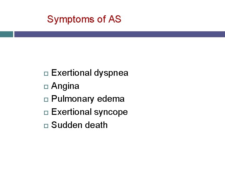 Symptoms of AS Exertional dyspnea Angina Pulmonary edema Exertional syncope Sudden death 