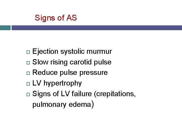 Signs of AS Ejection systolic murmur Slow rising carotid pulse Reduce pulse pressure LV