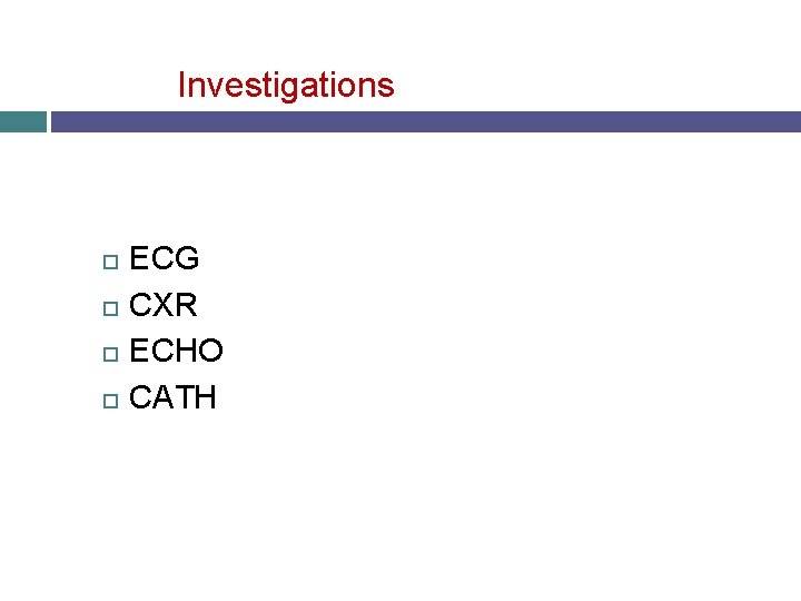 Investigations ECG CXR ECHO CATH 