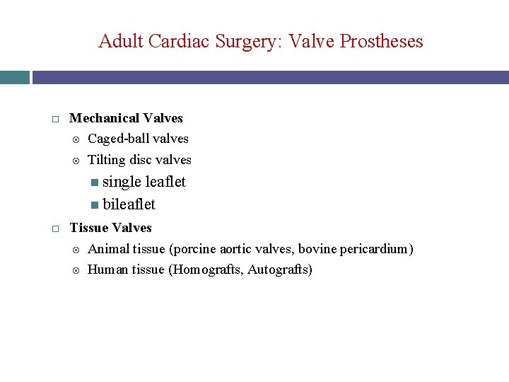 Adult Cardiac Surgery: Valve Prostheses Mechanical Valves Caged-ball valves Tilting disc valves single leaflet