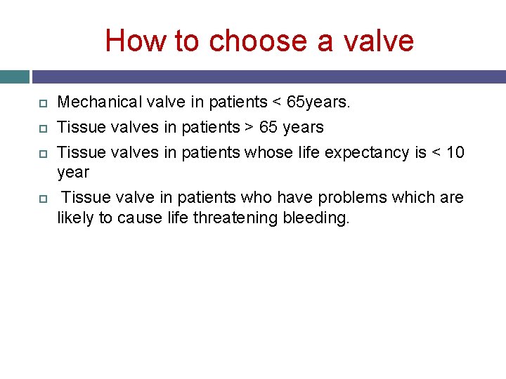 How to choose a valve Mechanical valve in patients < 65 years. Tissue valves