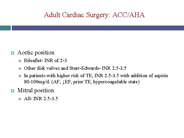 Adult Cardiac Surgery: ACC/AHA Aortic position Bileaflet- INR of 2 -3 Other disk valves