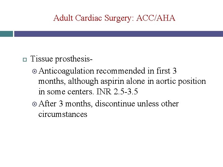 Adult Cardiac Surgery: ACC/AHA Tissue prosthesis Anticoagulation recommended in first 3 months, although aspirin