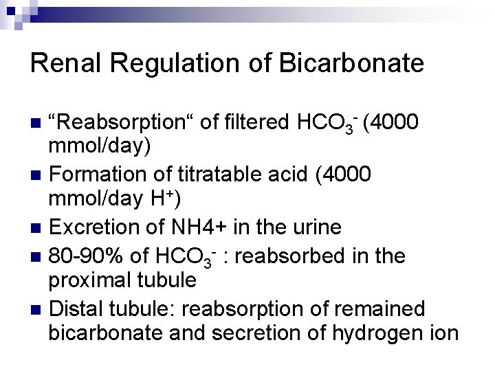 Renal Regulation of Bicarbonate “Reabsorption“ of filtered HCO 3 - (4000 mmol/day) n Formation Renal Regulation of Bicarbonate “Reabsorption“ of filtered HCO 3 - (4000 mmol/day) n Formation
