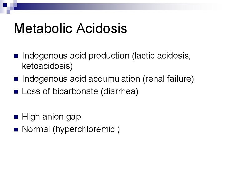 Metabolic Acidosis n n n Indogenous acid production (lactic acidosis, ketoacidosis) Indogenous acid accumulation
