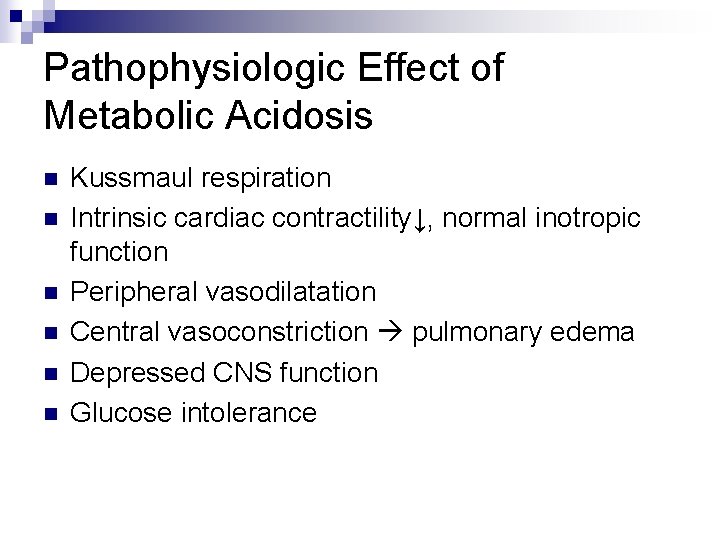 Pathophysiologic Effect of Metabolic Acidosis n n n Kussmaul respiration Intrinsic cardiac contractility↓, normal