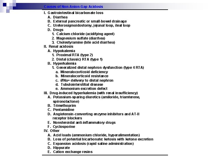 Causes of Non-Anion-Gap Acidosis I. Gastrointestinal bicarbonate loss A. Diarrhea B. External pancreatic or