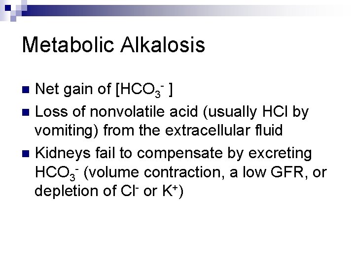 Metabolic Alkalosis Net gain of [HCO 3 - ] n Loss of nonvolatile acid