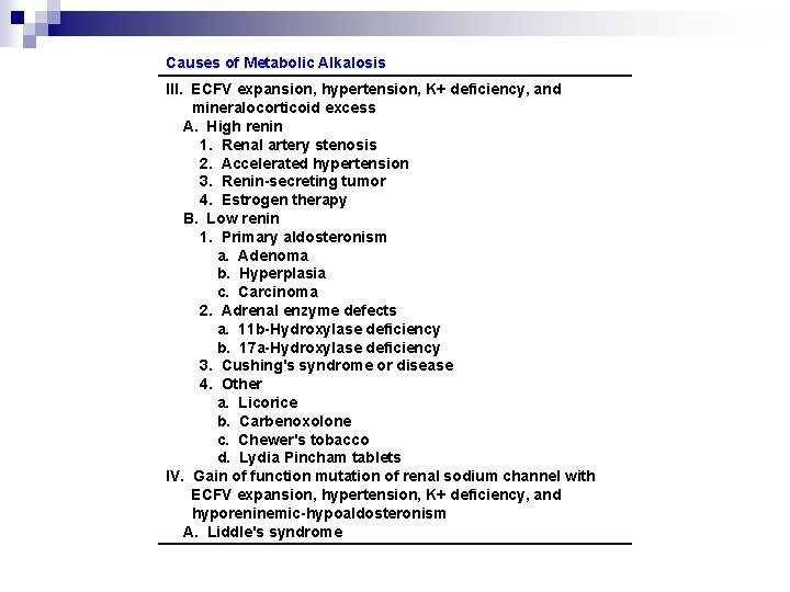 Causes of Metabolic Alkalosis III. ECFV expansion, hypertension, K+ deficiency, and mineralocorticoid excess A.