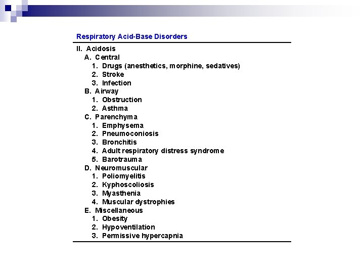 Respiratory Acid-Base Disorders II. Acidosis A. Central 1. Drugs (anesthetics, morphine, sedatives) 2. Stroke Respiratory Acid-Base Disorders II. Acidosis A. Central 1. Drugs (anesthetics, morphine, sedatives) 2. Stroke