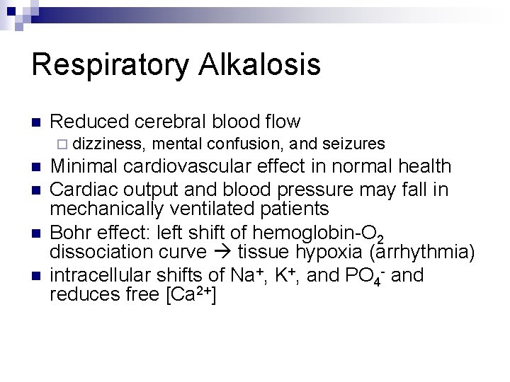 Respiratory Alkalosis n Reduced cerebral blood flow ¨ dizziness, mental confusion, and seizures n Respiratory Alkalosis n Reduced cerebral blood flow ¨ dizziness, mental confusion, and seizures n