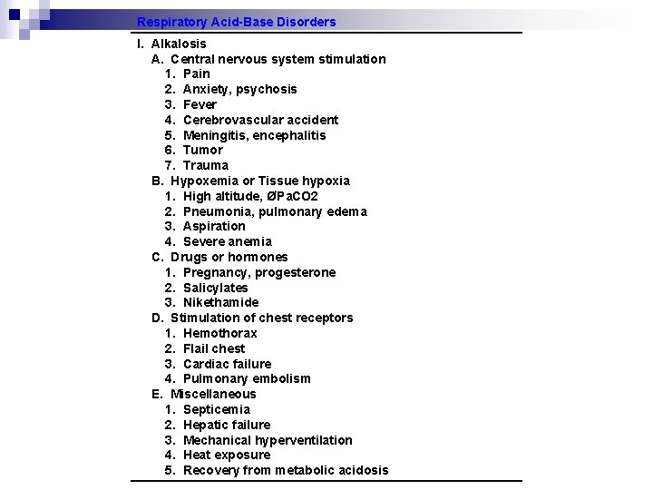 Respiratory Acid-Base Disorders I. Alkalosis A. Central nervous system stimulation 1. Pain 2. Anxiety, Respiratory Acid-Base Disorders I. Alkalosis A. Central nervous system stimulation 1. Pain 2. Anxiety,