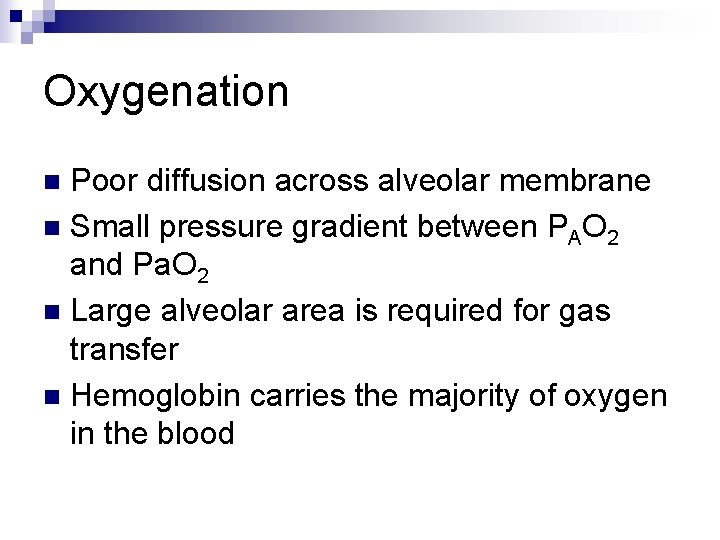 Oxygenation Poor diffusion across alveolar membrane n Small pressure gradient between PAO 2 and