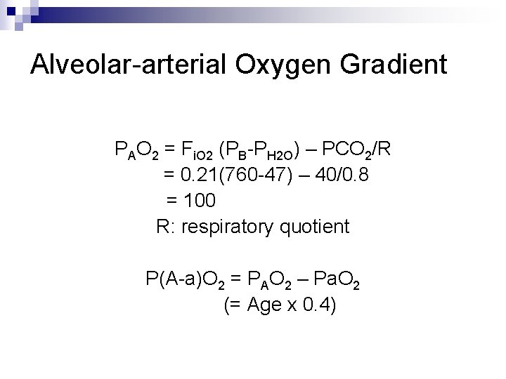 Alveolar-arterial Oxygen Gradient PAO 2 = Fi. O 2 (PB-PH 2 O) – PCO Alveolar-arterial Oxygen Gradient PAO 2 = Fi. O 2 (PB-PH 2 O) – PCO
