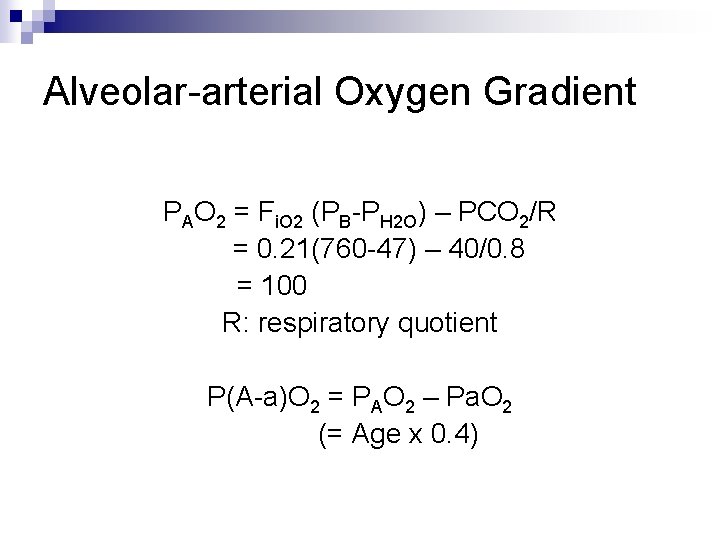 Alveolar-arterial Oxygen Gradient PAO 2 = Fi. O 2 (PB-PH 2 O) – PCO