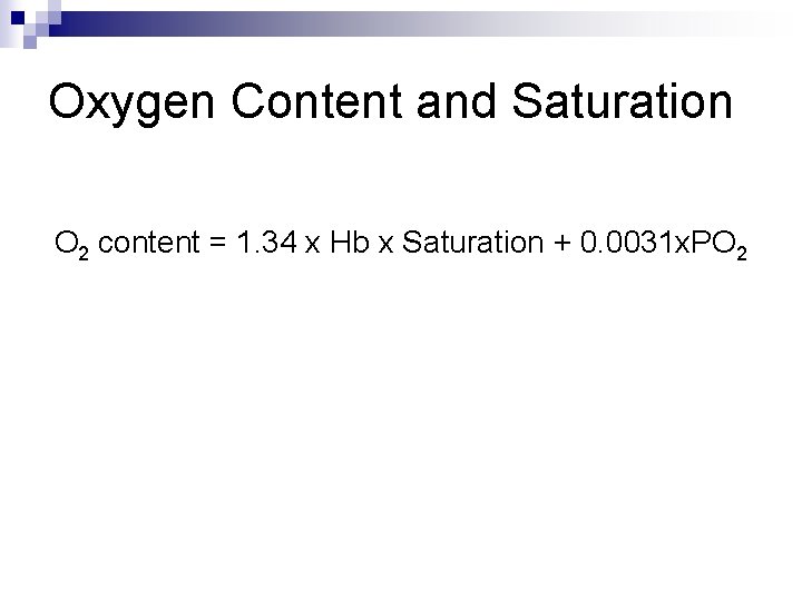 Oxygen Content and Saturation O 2 content = 1. 34 x Hb x Saturation