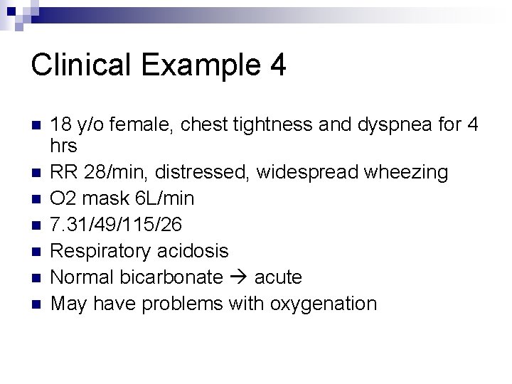 Clinical Example 4 n n n n 18 y/o female, chest tightness and dyspnea Clinical Example 4 n n n n 18 y/o female, chest tightness and dyspnea