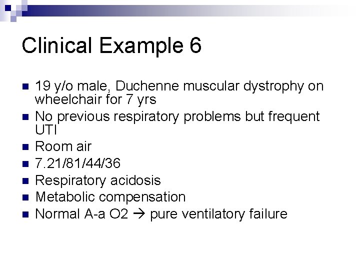 Clinical Example 6 n n n n 19 y/o male, Duchenne muscular dystrophy on