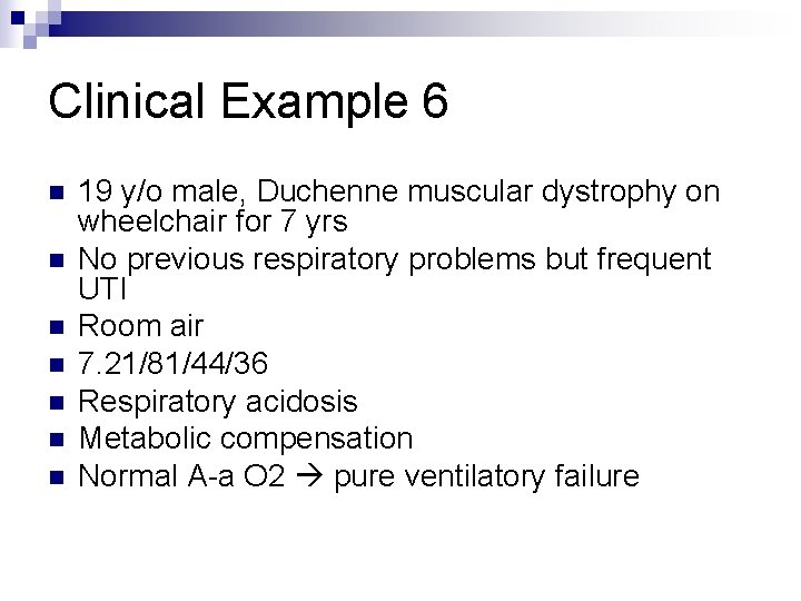 Clinical Example 6 n n n n 19 y/o male, Duchenne muscular dystrophy on Clinical Example 6 n n n n 19 y/o male, Duchenne muscular dystrophy on