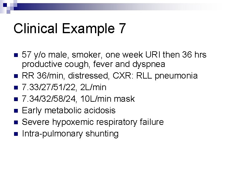 Clinical Example 7 n n n n 57 y/o male, smoker, one week URI