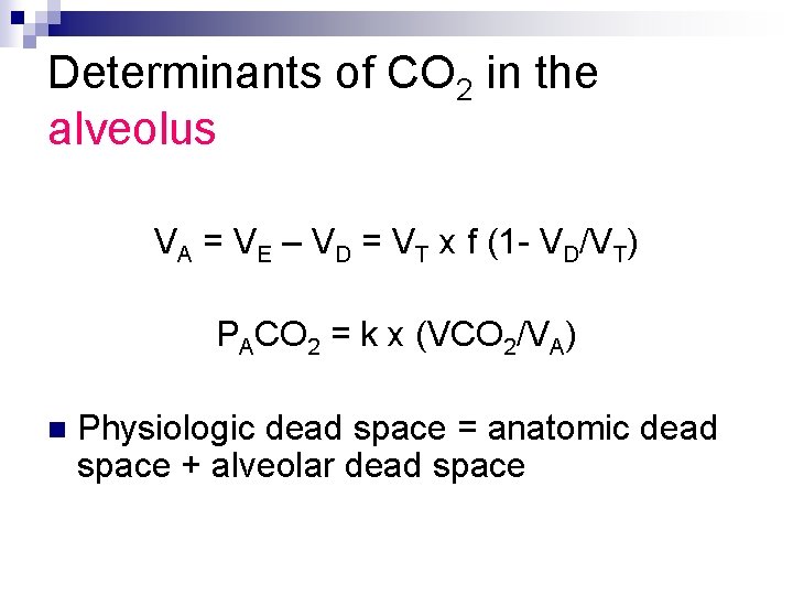 Determinants of CO 2 in the alveolus VA = VE – VD = VT